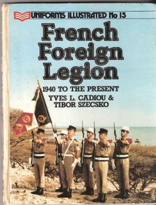 French Foreign Legion 1940 to the Present (Uniforms Illustrated No. 15)