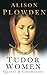 Tudor Women: Queens and Commoners