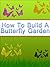 How To Build A Butterfly Garden