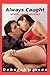Always Caught: Women's Erotica With Couple Play, Oral Sex and Anal Sex (Adult XXX)