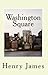 Henry James Trilogy: Washington Square, Portrait of a Lady & Daisy Miller
