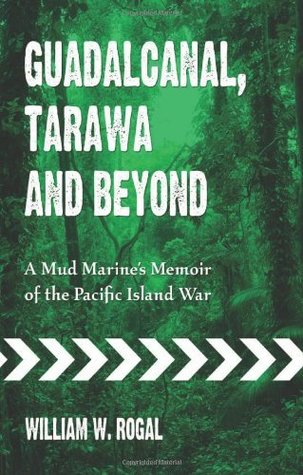 Guadalcanal, Tarawa and Beyond: A Mud Marine’s Memoir of the Pacific Island War (Kindle Edition)