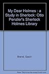 My Dear Holmes: A Study in Sherlock (Otto Penzler's Sherlock Holmes Library)