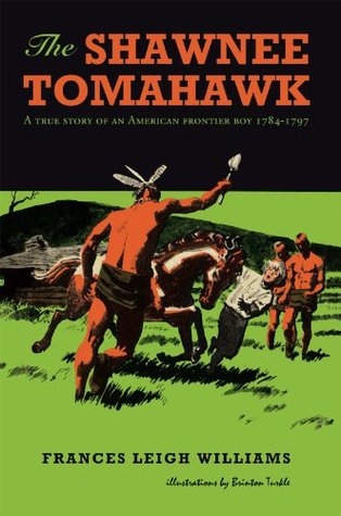 The Shawnee Tomahawk: A True Story of an American Frontier Boy 1784-1797 (Kindle Edition)
