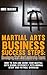 Martial Arts School Staff and Leadership Team Training: A Martial Arts Business Guide to Staffing and Hiring for Growth and Profit
