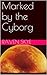 Marked by the Cyborg (Sex-Slave to the Cyborg Book 2)