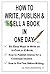 HOW TO WRITE, PUBLISH & SELL A BOOK IN ONE DAY by Rene Bastarache