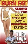 Burn Fat Super-Fast: How to Burn Fat Fast by Feasting & Fasting
