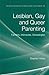 Lesbian, Gay and Queer Parenting: Families, Intimacies, Genealogies (Palgrave Macmillan Studies in Family and Intimate Life)