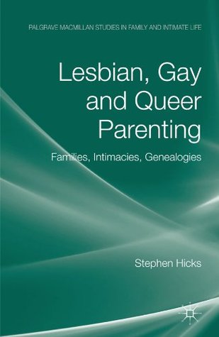 Lesbian, Gay and Queer Parenting: Families, Intimacies, Genealogies (Palgrave Macmillan Studies in Family and Intimate Life)