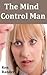 Mind Control Man - The Begi...