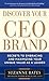 Discover Your CEO Brand: Secrets to Embracing and Maximizing Your Unique Value as a Leader