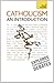 Catholicism: An Introduction: A comprehensive guide to the history, beliefs and practices of the Catholic faith