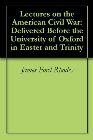 Lectures on the American Civil War: Delivered Before the University of Oxford in Easter and Trinity (Kindle Edition)