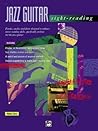 Jazz Guitar Sight-Reading: Etudes, Studies, and Duets Designed to Enhance Music Reading Skills, Specifically Written for the Jazz Player Jazz Guitar Sight-Reading: Etudes, Studies, and Duets Designed to Enhance Music Reading Skills, Specifically Written for the Jazz Player