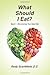 What Should I Eat?: Book 1:...