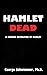 Hamlet Dead: A Modern Reframing of Hamlet