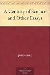 A Century of Science and Other Essays A Century of Science and Other Essays