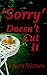 'Sorry' Doesn't Cut It