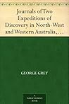 Journals of Two Expeditions of Discovery in North-West and Western Australia, Volume 1