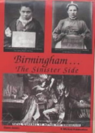 Birmingham...the Sinister Side : Crime and the Causes of Crime in Victorian and Edwardian Times (Paperback)