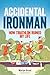 Accidental Ironman: How Triathlon Ruined My Life