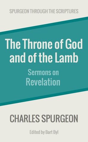 The Throne of God and of the Lamb: Sermons on Revelation (Spurgeon Through the Scriptures)
