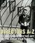 Directors A-Z: A concise guide to the art of 250 great film-makers