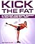 Kick the Fat: A Three-Part Kick-boxing Workout to Help You Burn Fat - Fast!
