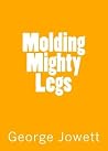 Molding Mighty Legs