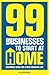 99 Businesses to Start at Home by Kim Benjamin