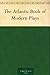 The Atlantic Book of Modern Plays