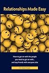 Relationships Made Easy: How to Get on with the People You Need to Get on with...and Stay Friends with Everyone Else