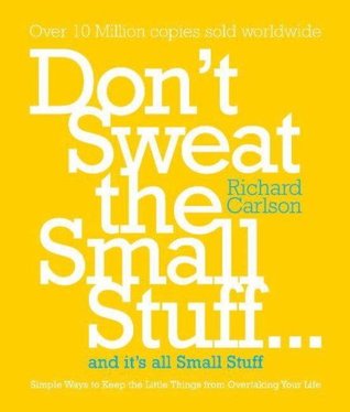 Don't Sweat the Small Stuff ... and it's all small stuff