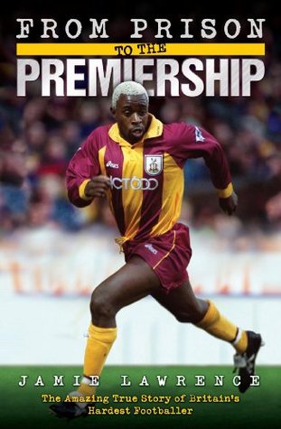 From Prison to the Premiership - The Amazing True Story of Britain's Hardest Footballer (Kindle Edition)