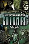 Foul Deeds & Suspicious Deaths in Guildford (Foul Deeds & Suspicious Deaths Series) Foul Deeds & Suspicious Deaths in Guildford (Foul Deeds & Suspicious Deaths Series)