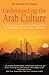 Understanding the Arab Culture, 2nd Edition: A practical cross-cultural guide to working in the Arab world (Working With Other Cultures)