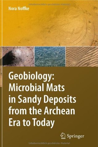 Geobiology: Microbial Mats in Sandy Deposits from the Archean Era to Today (Hardcover)