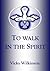 To Walk in the Spirit