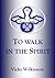 To Walk in the Spirit by Vicky Wilkinson