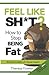 Feel Like Sh*t? How to Stop Being Fat