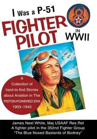 I Was a P-51 Fighter Pilot in WWII: A Collection of hard-to-find Stories about Aviation in The Piston-Powered Era 1903-1945 (Kindle Edition)