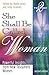 She Shall Be Called Woman Vol. 2: Powerful Insights from New Testament Women