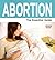 Abortion: The Essential Guide (Need2Know Books Book 39)