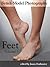 Fetish Model Photography: Feet - Photos and Pictures of Women Foot Models, Vol. 1