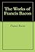 The Works of Francis Bacon