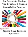 How to Find Totally FREE Graphics & Images Without Risking Your Business How to Find Totally FREE Graphics & Images Without Risking Your Business