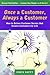 Once a Customer, Always a Customer, 3rd edition: Hw to deliver customer service that creates customers for life: How to Deliver Customer Service That Creates Customers for Life