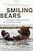 Smiling Bears: A Zookeeper Explores the Behavior and Emotional Life of Bears