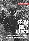 From CNDP to M23: The evolution of an armed movement in eastern Congo (Usalama Project)
